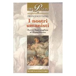 Nostri (I) umanisti il contributo pugliese al Rinascimento