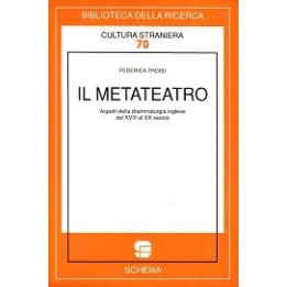 Metateatro (Il) Aspetti della drammaturgia inglese dal XVIII al XX secolo