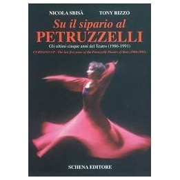 Su il sipario al Petruzzelli. Gli ultimi cinque anni del teatro (1986-1991)/ Curtains Up - The last five years of the…
