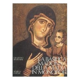 Basilica (La) Madonna della Madia in Monopoli. Storia, fede, arte