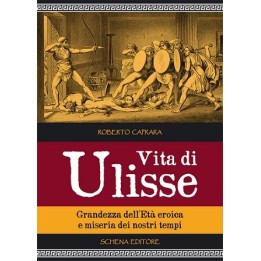 Vita di Ulisse - Grandezza dell'Età eroica e miseria dei nostri tempi