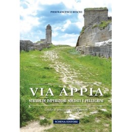 VIA APPIA - strada di imperatori soldati e pellegrini