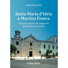 SANTA MARIA D'IDRIA A MARTINA FRANCA - Storia del convento dei Cappuccini dai Basiliani ai Somaschi