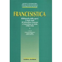 Francesistica (vol. II) Bibliografia delle opere e degli studi di letteratura francese e francofona in Italia 1990-1994