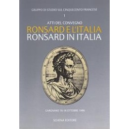 Ronsard e l’Italia. Ronsard in Italia. Atti del Convegno di Gargnano (ottobre 1986)