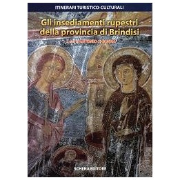 Insediamenti (Gli) rupestri della provincia di Brindisi. Itinerari turistico-culturali