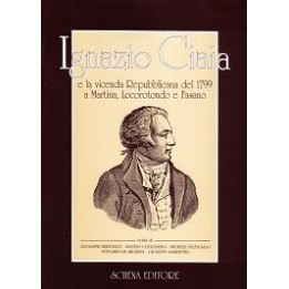 Ignazio Ciaia e la vicenda Repubblicana del 1799 a Martina, Locorotondo e Fasano