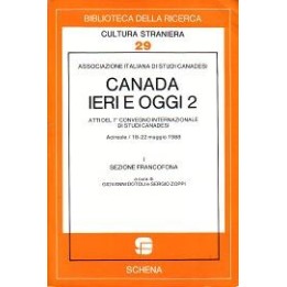 Canada ieri e oggi 2 (vol. I, sezione francofona) Atti del 7° Convegno internazionale di studi canadesi (maggio 1988)