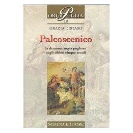 Palcoscenico la drammaturgia pugliese negli ultimi cinque secoli
