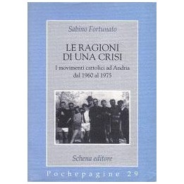 Ragioni (Le) di una crisi. I movimenti cattolici ad Andria dal 1960 al 1975