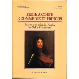 Feste a corte e commedie di principi. Teatro e musica in Puglia fra Sei e Settecento