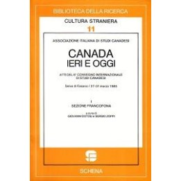 Canada ieri e oggi (vol. I, sezione francofona) Atti del 6° Convegno internazionale di studi canadesi (marzo 1985)