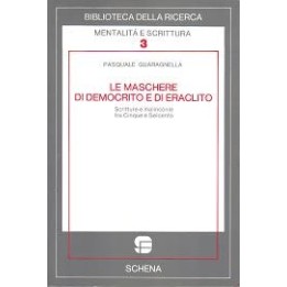 Maschere (Le) di Democrito e di Eraclito. Scritture e malinconie tra Cinque e Seicento