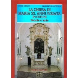 Chiesa (La) di Maria SS. Annunziata in Ostuni. Storia e arte