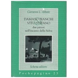 Damaso Bianchi & Vito Stífano due pittori nell’incanto della Selva