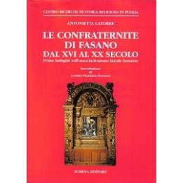 Confraternite (Le) di Fasano dal XVI al XX secolo. Prime indagini sull’associazionismo laicale fasanese