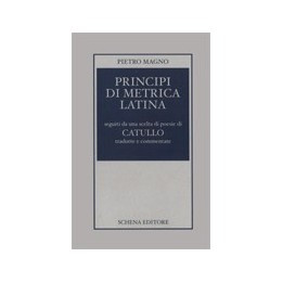 Principi di metrica latina seguiti da una scelta di poesie di Catullo tradotte e commentate