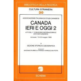 Canada ieri e oggi 2 (vol. II, sezione storica e geografica) Atti del 7° Convegno internazionale di studi canadesi (maggio 1988)