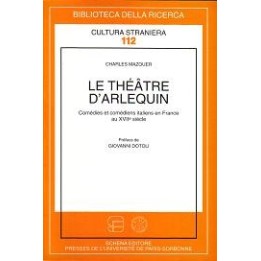 Théâtre (Le) d’Arlequin. Comédies et comédiens italiens en France au XVIIe siècle