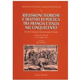 Riflessioni teoriche e trattati di poetica tra Francia e Italia nel Cinquecento. Atti del Convegno Internazionale di Studio…