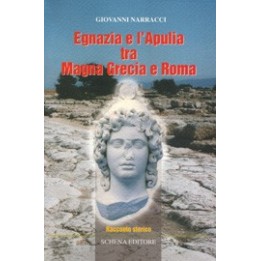 Egnazia e l’Apulia tra Magna Grecia e Roma. Racconto storico