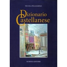 Dizionario Castellanese (vol. I) Dialetto-Italiano
