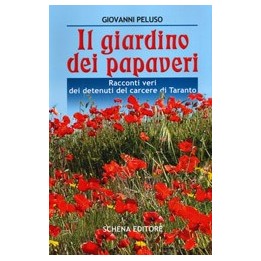 Giardino (Il) dei papaveri. Racconti veri dei detenuti del carcere di Taranto