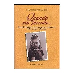 Quando ero piccolo… Ricordi d’infanzia di cinquanta protagonisti della cultura salentina