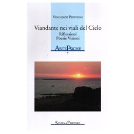Viandante nei viali del Cielo. Riflessioni Poesie Visioni