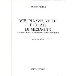 Vie, piazze, vichi e corti di Mesagne. Ragioni della nuova loro denominazione