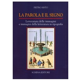 Parola (La) e il segno. Letteratura delle immagini e immagini della letteratura in tipografia