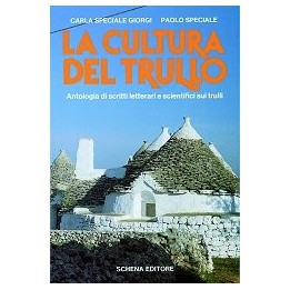 Cultura (La) del trullo. Antologia di scritti letterari e scientifici sui trulli